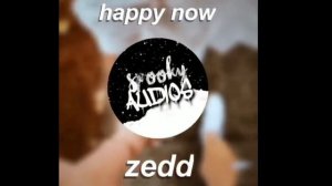 EDIT AUDIO | Happy Now | Zedd (SpookyAudios)
