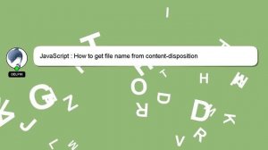 JavaScript : How to get file name from content-disposition