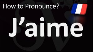 How to Pronounce J'AIME (I LOVE) in French?