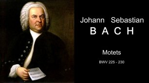Бах. Мотеты, BWV 225 - 230 | Bach - Motets, BWV 225 - 230 | Bach. 6 Motetten, BWV 225 - 230
