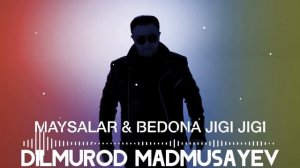 DILMUROD MADMUSAYEV MAYSALAR
