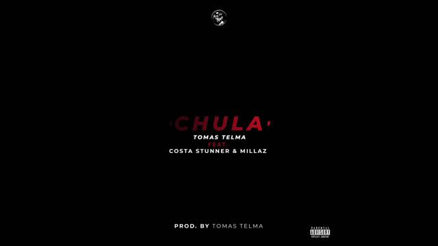 Tomas Telma - Chula Feat. Costa Stunner & Millaz (Prod by. Tomas Telma)