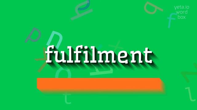 HOW TO PRONOUNCE FULFILMENT? fulfilment
