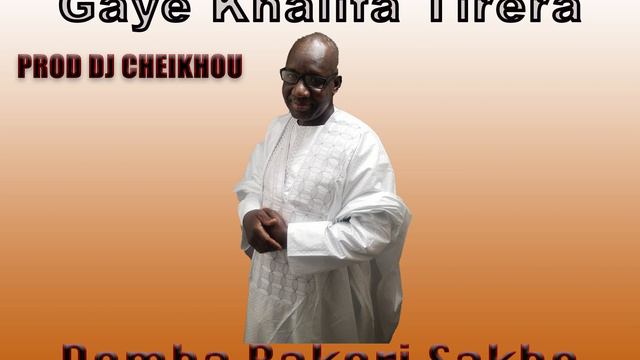 Gaye Khalifa Tirera (DEMBA BAKERI Sakho) PRODUCTION DJ CHEIKHOU смотреть онлайн