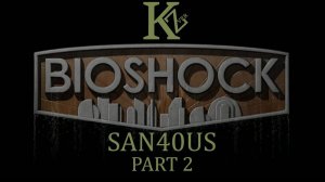 Bioshock - Part 2 - San40us