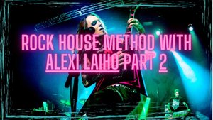 Rock House Method with Alexi Laiho Part 2