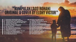 KUMPULAN LAGU ROHANI ORIGINAL & COVER BY ELDHY VICTOR