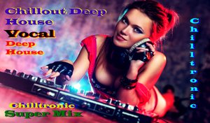 Chilltronic / Vocal Chillout Deep House Favourite Sound Super Mix ,Tasty Mix / Вокал Дип Хаус,.mp4