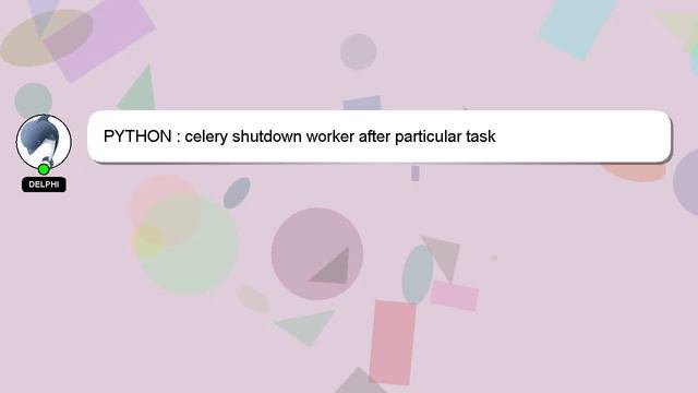 PYTHON : celery shutdown worker after particular task смотреть онлайн