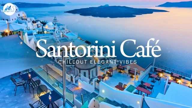 Elegant Lounge Café   Santorini Evening Chillout Mix