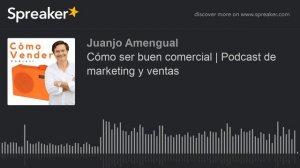 Cómo ser buen comercial | Podcast de marketing y ventas