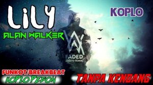 Lily - Alan Walker Tanpa Kendang Funkot Breakbeat Koplo