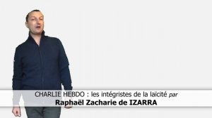 CHARLIE HEBDO, les intégristes de la laïcité - Raphaël Zacharie de IZARRA