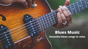 Blues Music   beautiful blues songs to relax