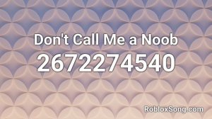 Don't Call Me a Noob Roblox ID - Roblox Music Code