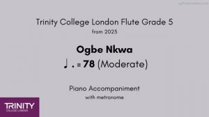 Trinity Flute Grade 5 from 2023, Ogbe Nkwa ♩.= 78 (Moderate) Piano Accompaniment with metronome