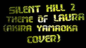SIlent Hill 2 - Theme Of Laura (Akira Yamaoka Cover)