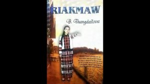 Riakmaw - B.Thangdailova- (Part -4) Chhunzawm tur.