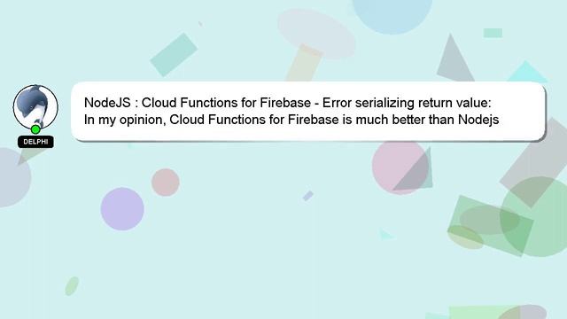NodeJS : Cloud Functions for Firebase - Error serializing return value: