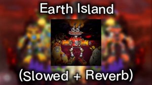 Earth Island ( Slowed + Reverb)