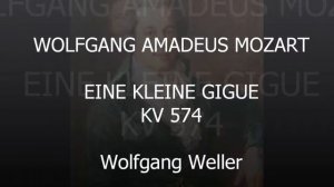 Mozart, Eine kleine Gigue KV 574, Wolfgang Weller 2015.