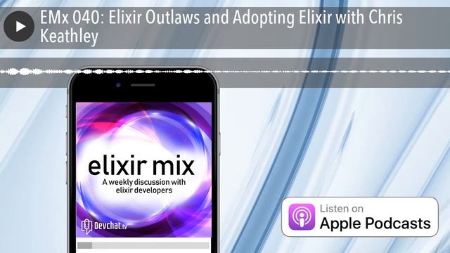 EMx 040: Elixir Outlaws and Adopting Elixir with Chris Keathley смотреть онлайн