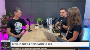 Autenticação de dois fatores se torna obrigatória no GitHub na semana que vem [Cortes do Compilado]