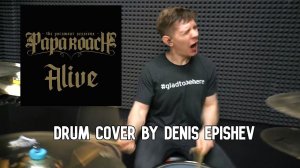 Papa Roach - Alive (Drum Cover by Denis Epishev)