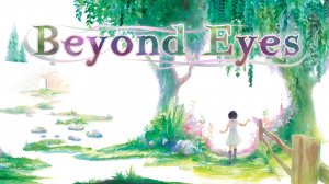 Beyond Eyes (прохождение с комментариями)