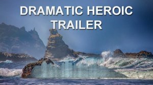 Dramatic Heroic Trailer (Фоновая музыка - Музыка для видео)