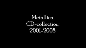 Metallica CD collection 2001 2008