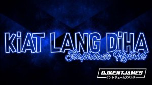 Kiat Lang Diha Slaphouse Hybrid Remix | Dj Kent James