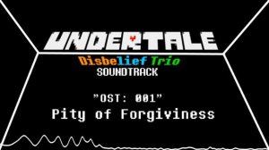 Undertale: Disbelief Trio - Remastered [OST 001] pity of forgiveness