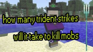 after how many strokes will the drowned witch mobs die with the help of a trident minecraft