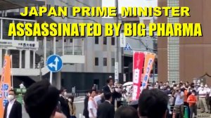 JAPAN PRIME MINISTER SHINZO ABE WAS ASSASSINATED BY BIG PHARMA POISON VACCINE PEDDLERS