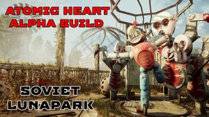 Atomic Heart Alpha Build 2018: Soviet Lunapark - Обзор