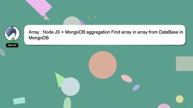 Array : Node.JS + MongoDB Aggregation Find Array In Array From DataBase In MongoDB
