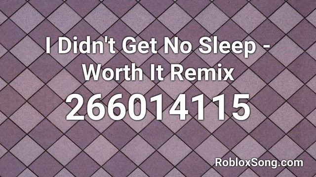 I Didn't Get No Sleep - Worth It Remix Roblox ID - Roblox Music Code смотреть онлайн
