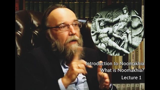 Introduction to Noomakhia: What is Noomakhia? [Lecture 1] - Alexander Dugin.