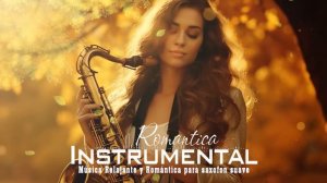 Las 100 Melodias Mas Romanticas Instrumentales Para Saxofon Suave - Música Relajante y Romántica