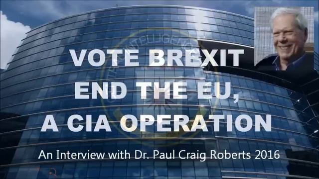 BREXIT : Dr. Paul Craig Roberts 2016 : End the EU, a CIA Covert Operation