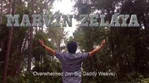 Marvin Zelaya- Overwhelmed (Big Daddy Weave)