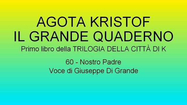 Agota Kristof - Il Grande Quaderno - 60 Nostro Padre (Audiolibro)