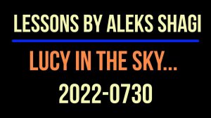 2022-0730 Lessons By Aleks SHAGI - Lucy In The Sky Witn Diamonds (Intro)