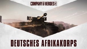 Company of Heroes 3 - Deutsches Afrikakorps – Немецкий Африканский Корпус - Trailer