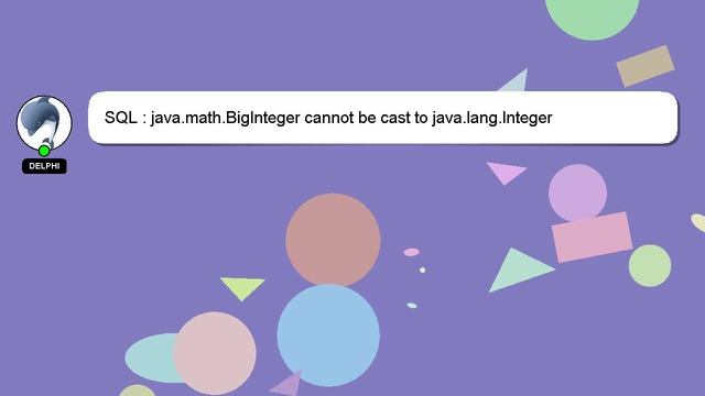 SQL : java.math.BigInteger cannot be cast to java.lang.Integer смотреть онлайн