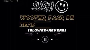 SUSHI woofer paar de |dead slowed |(slowed+reverb) #sushi #viralvideo