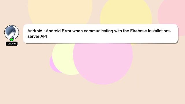 Android : Android Error when communicating with the Firebase Installations server API