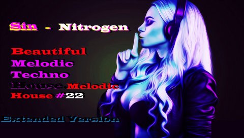 Sin-Nitrogen(Beautiful Melodic Techno, Melodic House) Мелодик Техно Хаус,Мелодик Хаус, #22 .mp4
