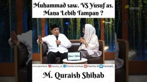 Mana Lebih Tampan, Nabi Yusuf atau Nabi Muhammad ? - M. Quraish Shihab